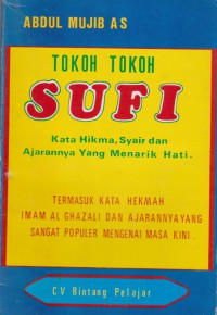 Tokoh Tokoh Sufi: Kata Kata Hikmah, Syair dan Ajarannya Yang Menarik hati. / Abdul Mujib AS