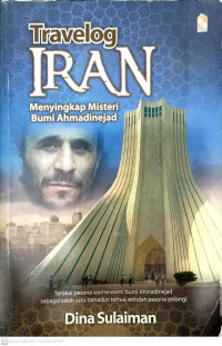 Travelog Iran : menyingkap misteri bumi Ahmadinejad / Dina Sulaiman