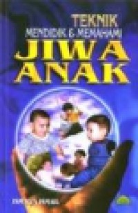 Teknik mendidik & memahami jiwa anak