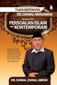 Tuan bertanya, Dr. Danial menjawab mengenai persoalan Islam yang kontemporari / Danial Zainal Abidin