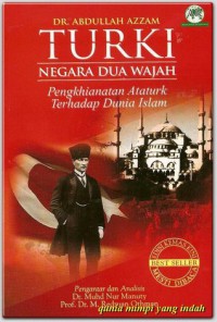 Turki negara dua wajah : pengkhianatan Ataturk terhadap dunia Islam / Dr. Abdullah Azzam ; pengantar dan analisis Dr. Muhd. Nur Manuty, Prof. Dr. M. Redzuan Othman ; [penterjemah Abdurrahman]