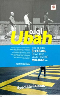 Ubah : jika bukan sekarang, bila lagi? yang penting mulakan... / Syed Alwi Alatas