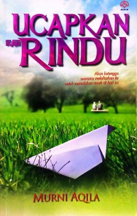 Ucapkan kau rindu / Murni Aqila