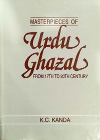 Masterpieces Urdu ghazal : from the 17th to the 20th century / K.C. Kanda