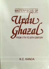 Masterpieces Urdu ghazal : from the 17th to the 20th century / K.C. Kanda