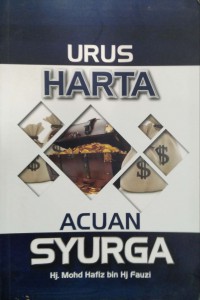 Urus harta acuan Syurga / Hj. Mohd Hafiz bin Hj Fauzi ; Editor, Mustafar Mohd Suki