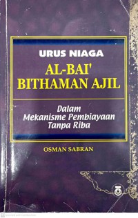 Urus niaga al-bai' bithaman ajil dalam mekanisme pembiayaan tanpa riba / Osman Sabran