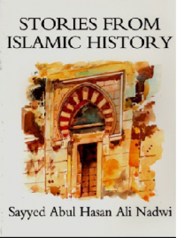 Stories from Islamic history / Sayyed Abdul Hasan Ali Nadwi