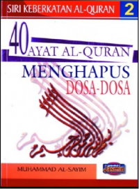 40 ayat al-Quran menghapus dosa-dosa / Muhammad Al-Sayim ; penterjemah : Azhariah Zulkarnain