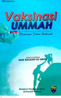 Vaksinasi ummah : menerusi jalan dakwah / Penyunting Nor Raudah Hj Siren