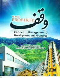 Waqf property : concept, management, development and financing / Abdul Hamid Mar Iman, Mohammad Tahir Sabit Mohammad ; Editor: Issham Ismail