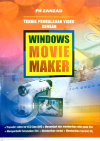 Teknik pengolahan video dengan Windows Movie Maker / Penyusun: FH Zanzad