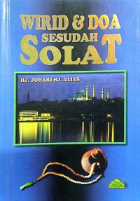 Doa dan wirid sesudah solat / Penyusun,  Hj. Johari Hj. Alias