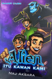 Alien itu kawan kami / Naj Aksara