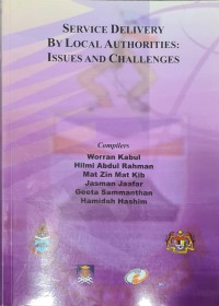 International Conference On Local Government (2006 : Kota Kinabalu). Service delivery by local authorities : issues and challenges: (papers) / compiled by Worran Kabul [et al.]