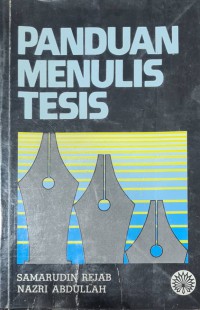 Panduan menulis tesis / oleh Samarudin Rejab, Nazri Abdullah