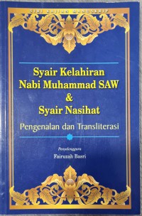 Syair kelahiran Nabi Muhammad (S.A.W.) dan syair nasihat: pengenalan dan transliterasi / penyelenggara Fairuzah Basri