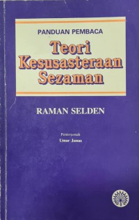 Panduan pembaca teori kesusasteraan sezaman / Raman Selden ; penterjemah Umar Junus