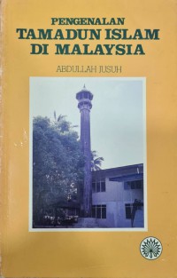 Pengenalan tamadun Islam di Malaysia / Abdullah Jusuh