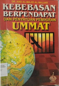 Kebebasan berpendapat dan penyatuan pemikiran umat Islam / Dr. Abd. Majid Al-Najjar ; penterjemah Mufti Labib ; penyunting Zainab Abdul Kadir