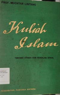 Kuliah Islam tentang ethika dan keadilan sosial / Muchtar Lintang