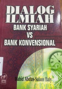 Dialog ilmiah bank syariah vs bank konvensional / Wahid Abdus-Salam Baly; penterjemah Kathur Suhardi