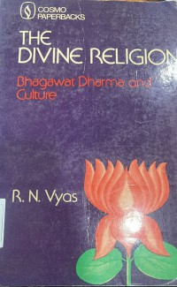 The divine religion: Bhagawata Dharma and culture / Dr. R.N. Vyas