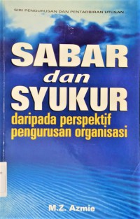 Sabar dan syukur daripada perspektif pengurusan organisasi / M.Z. Azmie (Dr. Mohamad Azmie Zakaria)