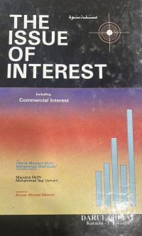 The issue of interest: including commercial interest / Hazrat Maulana Mufti Mohammad Shafi and Maulana Mufti Mohammad Taqi Usmani; translated by Anwar Ahmed Meenai