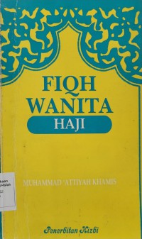 Fiqh wanita: haji / Muhammad 'Atiyyah Khamis; diterjemahkan dari bahasa Arab oleh Prof. Madya Dr. Mat Sa'ad Abd. Rahman