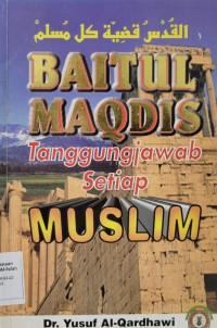 Baitul Maqdis: tanggungjawab setiap muslim / Dr. Yusuf Al-Qardhawi; penterjemah H. Alimin Koto El Majid