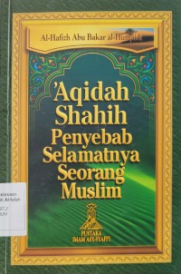 'Aqidah shahih penyebab selamatnya seorang muslim / Al-Hafizh Abu Bakar al-Humaidi; penterjemah Abu Ihsan al-Atsari