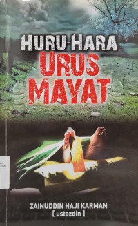 Hura-hara urus mayat / penyusun Zainuddin Haji Karman (Ustazdin)