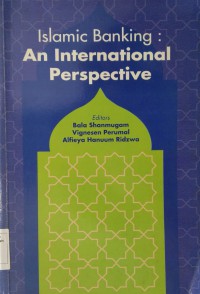 Islamic banking : an international perspective / Bala Shanmugam, Vignesan Perumal and Alfieya Hanuum Ridzwa