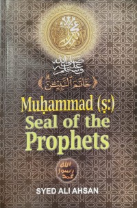 Muhammad (S.A.W) : seal of the prophets  / Syed Ali Ahsan ; translated by Muhammad Alamgir