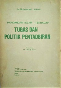 Pandangan Islam terhadap: tugas dan politik pentadbiran / Dr. Muhammad Al-Bahhi ; Penterjemah Md. Akhir Yaacob