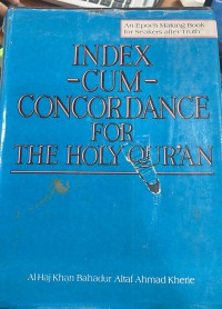 A key to Holy Qur'an: index - cum - concordance for the Holy Qur'an / Al-Haj Khan Bahadur Altaf Ahmad Kherie