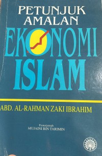Petunjuk amalan ekonomi Islam / Abd. Al-Rahman Zaki Ibrahim ; penterjemah Mujaini bin Tarimin