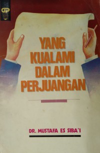 Yang kualami dalam perjuangan / Dr. Mustafa Es Siba'i