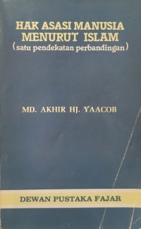 Hak asasi manusia menurut Islam : (satu pendekatan perbandingan) / Md. Akhir Hj. Yaacob