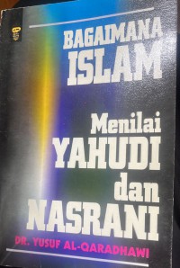 Bagaimana Islam menilai Yahudi dan Nasarani/ Dr. Yusuf Al-Qaradhawi
