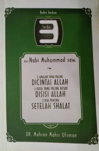 Serba 3 dari Nabi Muhammad (saw). Buku Kedua : 3 amalan yang paling dicintai Allah, 3 dosa yang paling besar di sisi Allah, 3 doa penting setelah shalat / Dr. Mahran Mahir Utsman ;