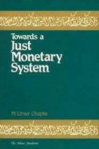 Towards a just monetary system: a discussion of money, banking and monetary policy in the light of Islamic teachings. / M. Umer Chapra