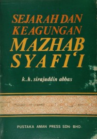 Sejarah dan keagungan Mazhab Syafi'i / oleh K.H. Siradjuddin Abbas