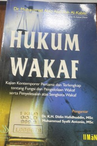 Hukum Wakaf, Kajian Kontemporer Pertama dan Terlenkap Tentang  Fungsi dan Pengelolaan Wakaf serta Penyelesaian atas Sengketa Wakaf/ Al- Kabisi, Muhammad Abid Abdullah