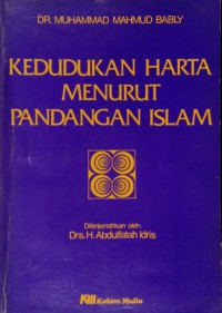 Kedudukan harta menurut pandangan Islam / Dr. Muhammad Mahmud Bably