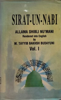 Sirat-un-Nabi [The life of the Prophet] Vol. I / by 'Allama Shibli Nu'mani ; rendered into English by M. Tayyib Bakhsh Budayuni