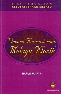 Wacana kesusasteraan Melayu klasik / Harun Jaafar