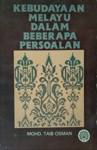 Kebudayaan Melayu dalam beberapa persoalan / Mohd. Taib Osman