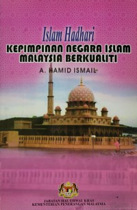 Islam Hadhari : kepimpinan negara Islam Malaysia berkualiti / A. Hamid Ismail